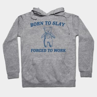 Born To Slay Forced to work Hoodie